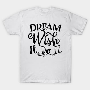 Dream Wish It Do It Motivational T-Shirt Design T-Shirt